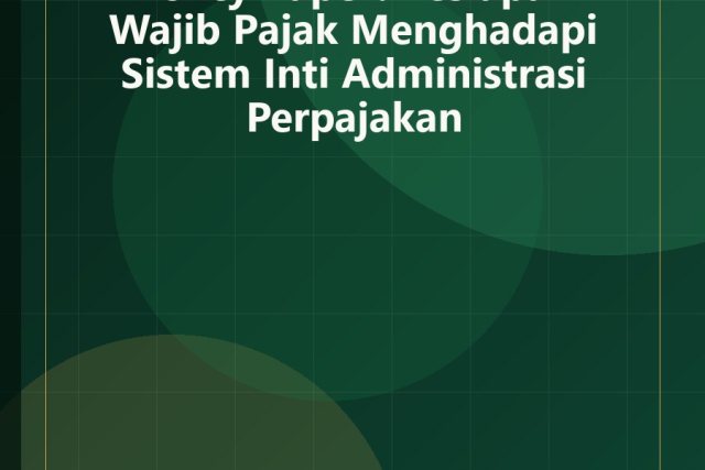 Policy Paper: Kesiapan Wajib Pajak Menghadapi Sistem Inti Administrasi Perpajakan